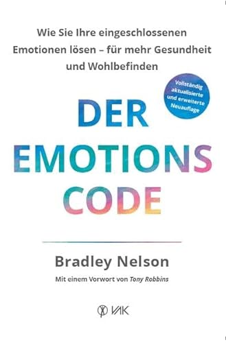 Der Emotionscode: Wie Sie Ihre eingeschlossenen Emotionen lösen für mehr Gesundheit und Wohlbefinden von VAK-Verlag